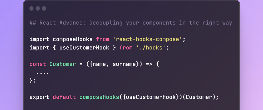 Cover image for React Advanced: Decoupling your components in the right way