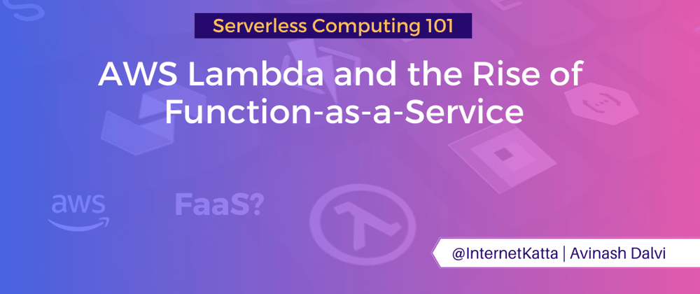 Cover image for Serverless Computing 101: AWS Lambda and the Rise of Function-as-a-Service