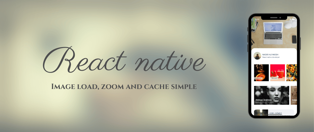 Cover image for React native dealing with images loading, viewing, zooming, and caching