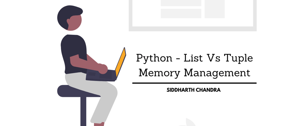 Cover image for Python - List Vs Tuple Memory Management