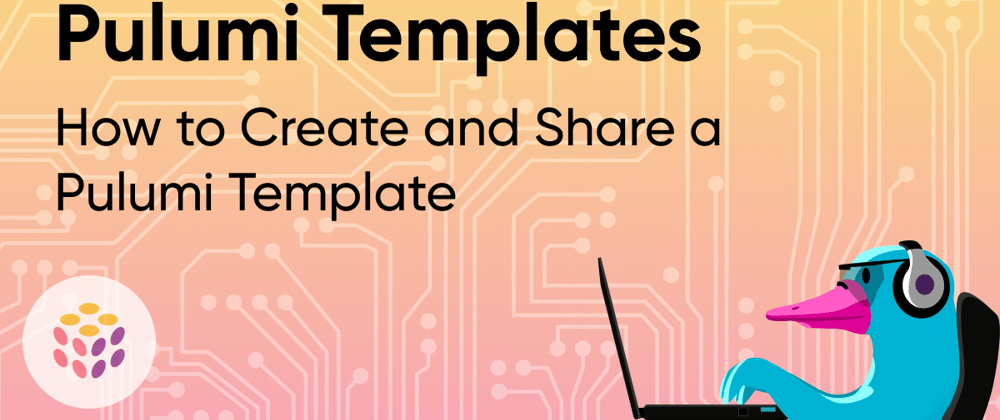Cover image for How to Create and Share a Pulumi Template