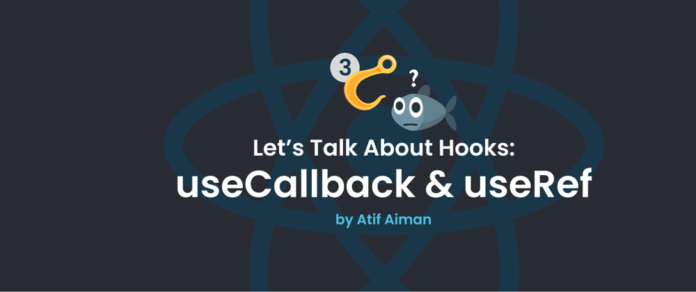 Cover image for Let's Talk About Hooks - Part 3 (useCallback and useRef)