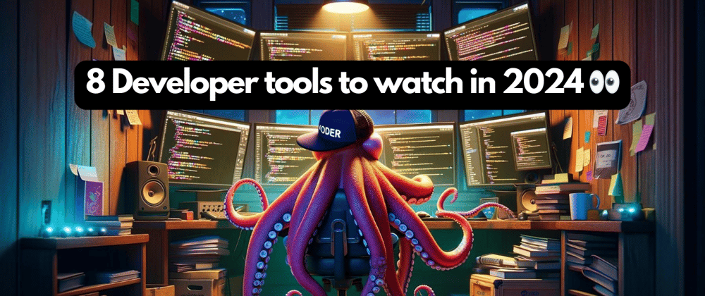 Cover Image for 8 developer tools to watch in 2024