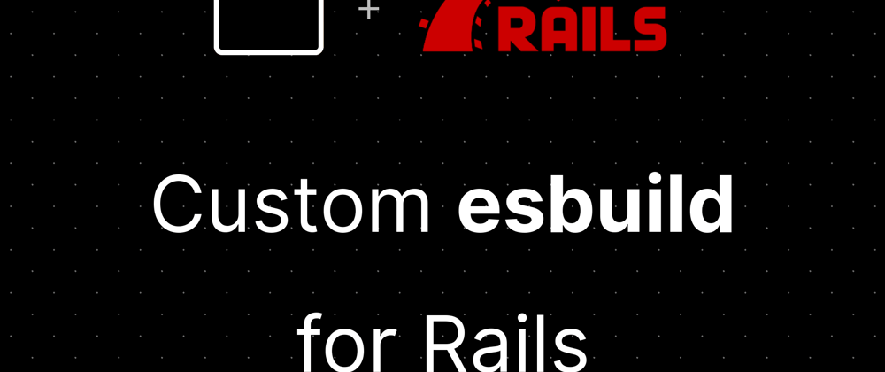 Cover image for Custom esbuild for Rails