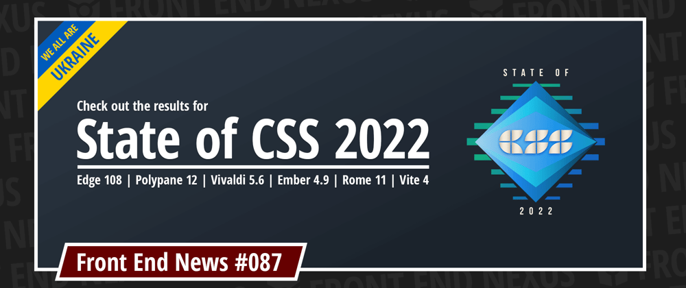Cover image for State of CSS 2022 Report, Edge 108, Polypane 12, Vivaldi 5.6, Ember 4.9, Rome 11, Vite 4, and more | Front End News #087