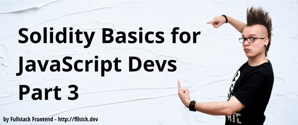 Cover image for Solidity Basics for JavaScript Devs Part 3