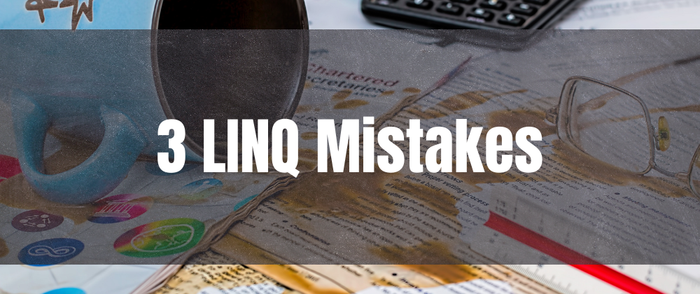 Cover image for Three common LINQ mistakes and how to fix them