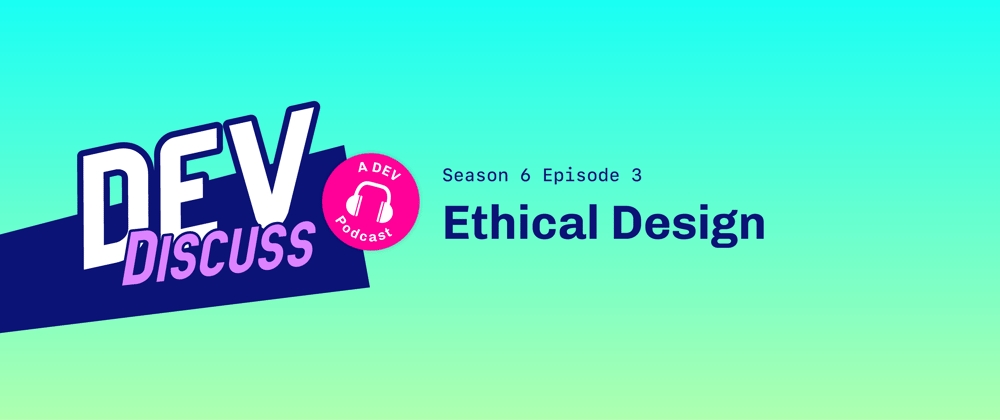 Cover image for Listen to S6E3 of DevDiscuss: "Ethical Design" with Sarah Fossheim & Aubrey Blanche!