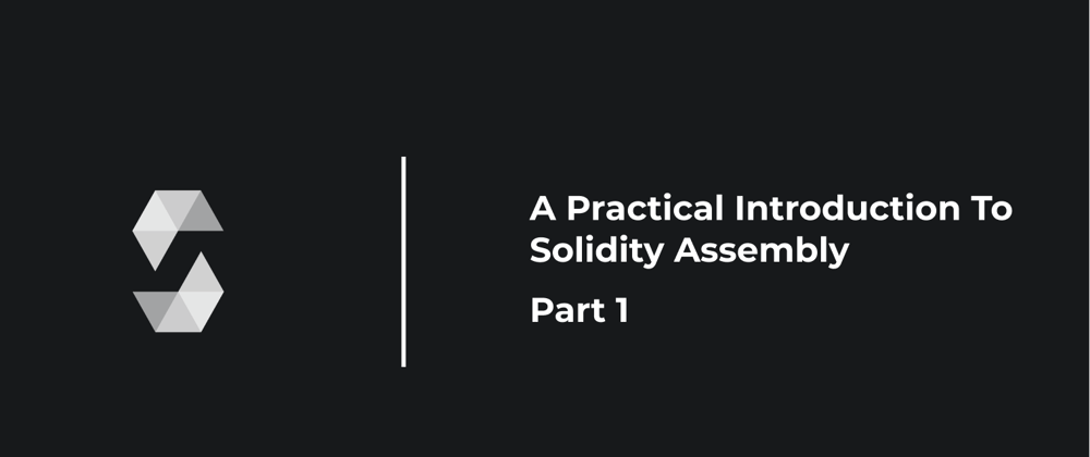 Cover image for A Practical Introduction To Solidity Assembly: Part 1
