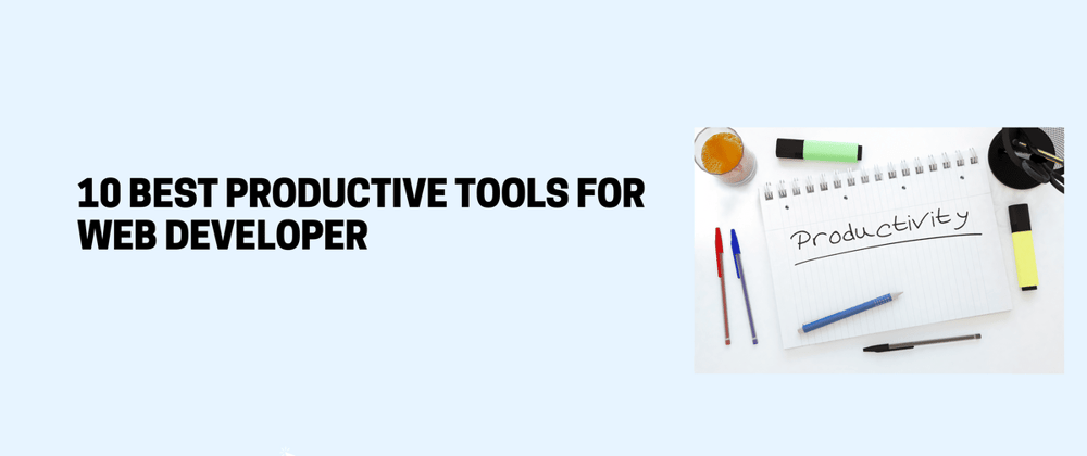 Cover image for 10 Best Productive Tools for Web Developer.