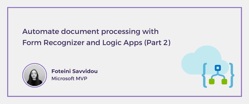 Cover image for Automate document processing with Form Recognizer and Logic Apps (Part 2)