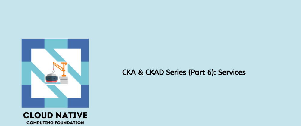 Cover image for CKA & CKAD Series (Part 6): Services