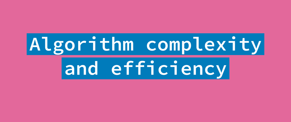 Cover image for Algorithm Complexity and Efficiency for Beginners