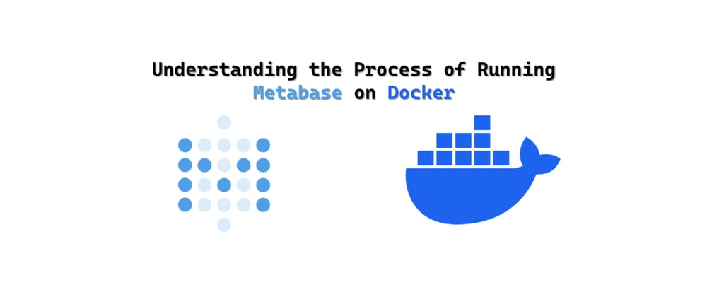 Cover image for Understanding the Process of Running Metabase on Docker for the First Time 📊🐋