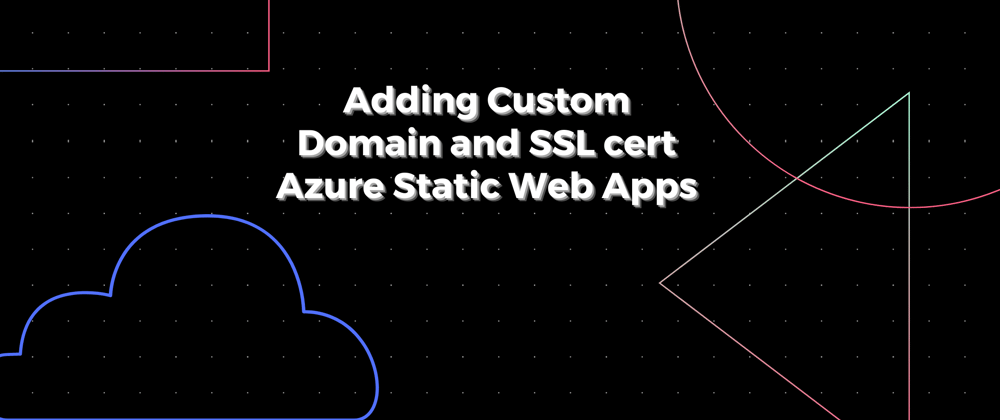 Cover image for Adding custom domain and SSL certificate Azure Static Web Apps