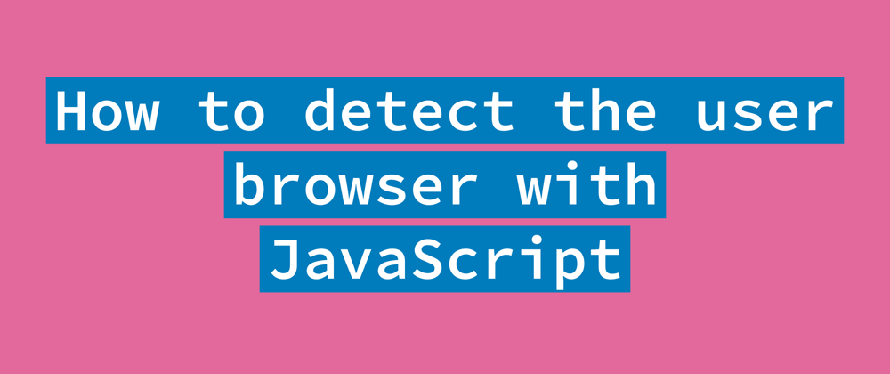 Cover image for How to detect the user's browser with JavaScript