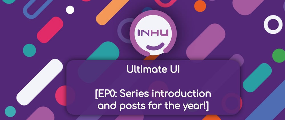 Cover image for Ultimate UI [💻 EP0: Series introduction and posts for the year! 🎨]
