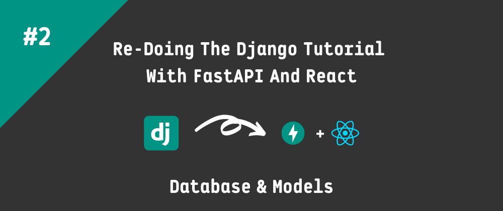 Cover image for Re-Doing the Django Tutorial With FastAPI and React: Database & Models