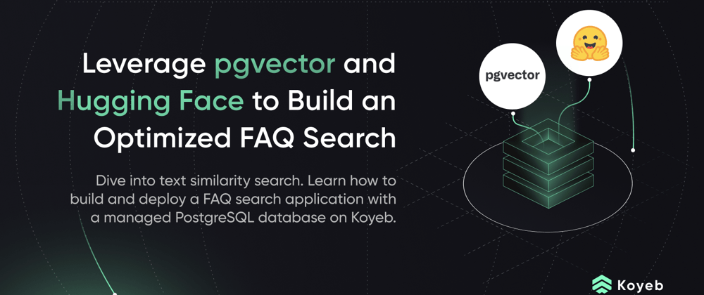 Cover image for Use pgvector and Hugging Face to Build an Optimized FAQ Search with Sentence Similarity