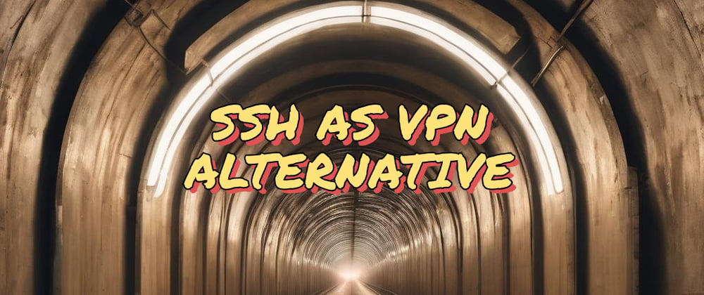 Cover image for SSH as VPN Alternative