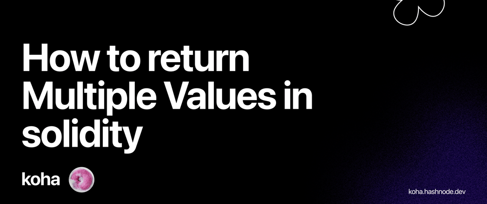 Cover image for Here's how to return Multiple Values in solidity