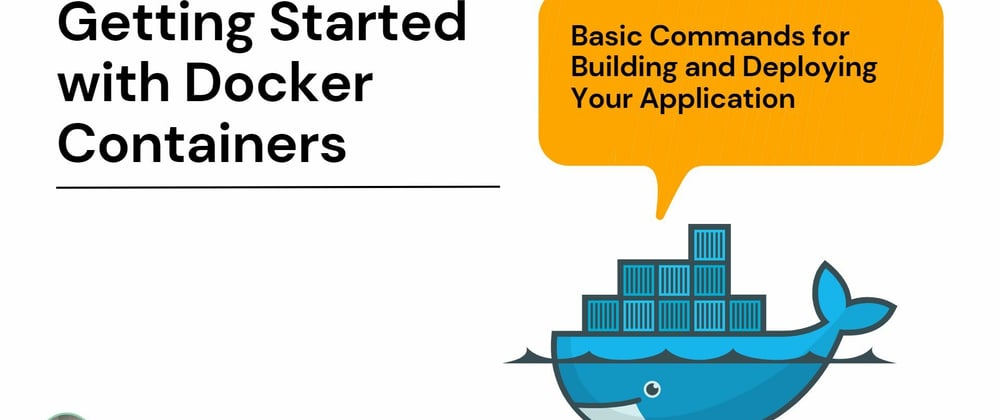 Cover image for Getting Started with Docker Containers: Basic Commands for Building and Deploying Your Application