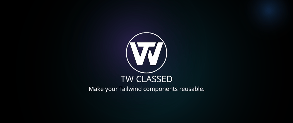 Cover image for TW Classed - Make reusable Tailwind components