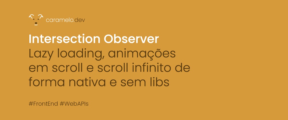Intersection Observer - Lazy loading, animações em scroll e scroll infinito de forma nativa e sem libs