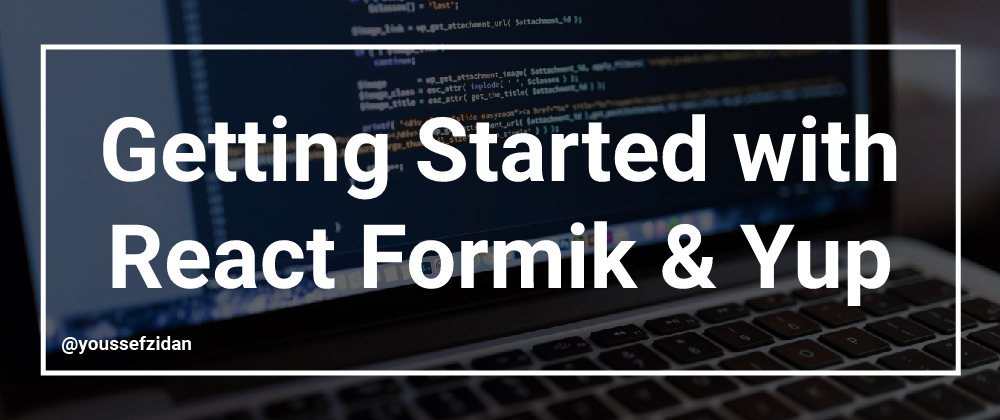 Cover image for Getting Started with React Formik & Yup