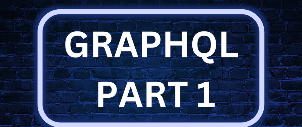 Cover image for GraphQL - Part 1