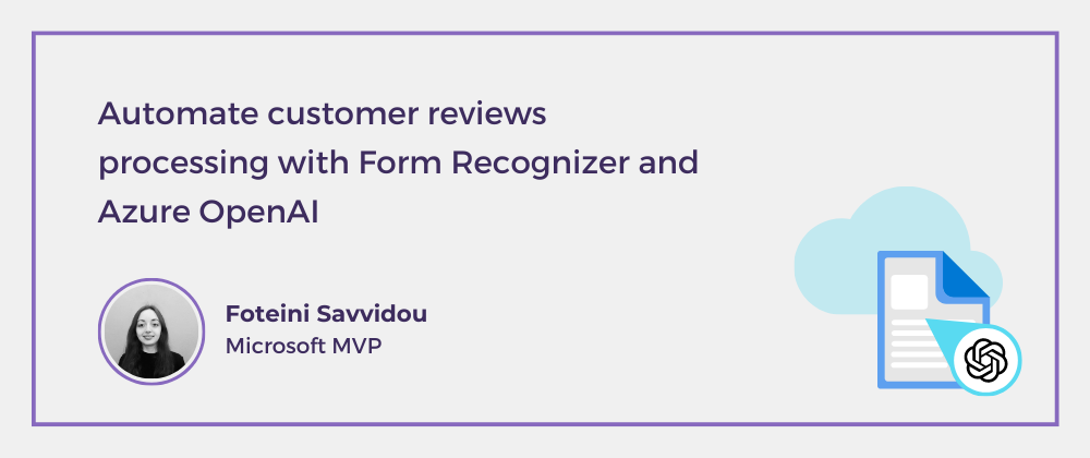 Cover image for Automate customer reviews processing with Form Recognizer and Azure OpenAI