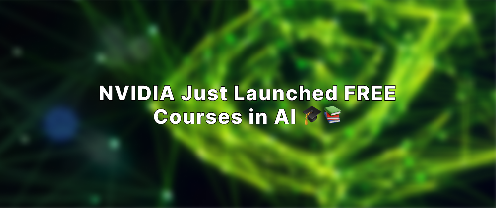 Cover image for NVIDIA Just Launched FREE Courses in AI 🎓📚