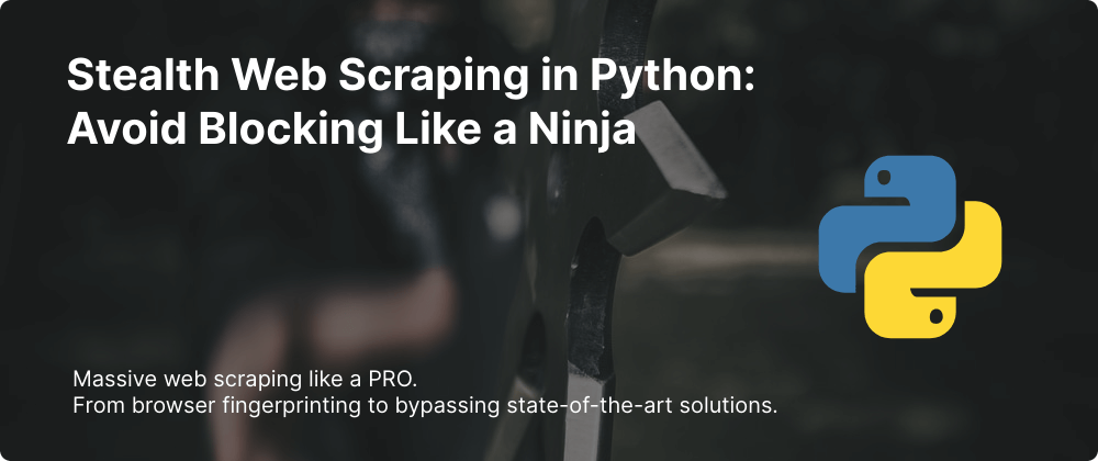 Cover image for Stealth Web Scraping in Python: Avoid Blocking Like a Ninja