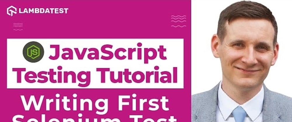 Cover image for How to write and run test scripts in Selenium? JavaScript Test Automation Tutorial | Part II
