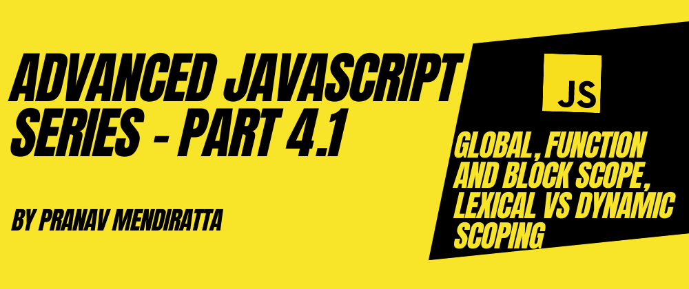 Cover image for Advanced JavaScript Series - Part 4.1: Global, Function and Block Scope, Lexical vs Dynamic Scoping