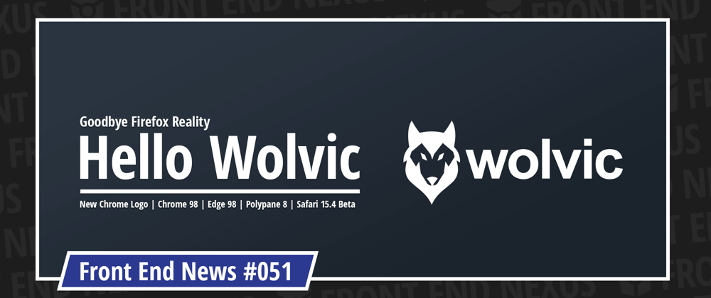 Cover image for Introducing Wolvic, a New Chrome Logo, Chrome 98, Edge 98, Polypane 8, Safari 15.4 Beta, and more | Front End News #051