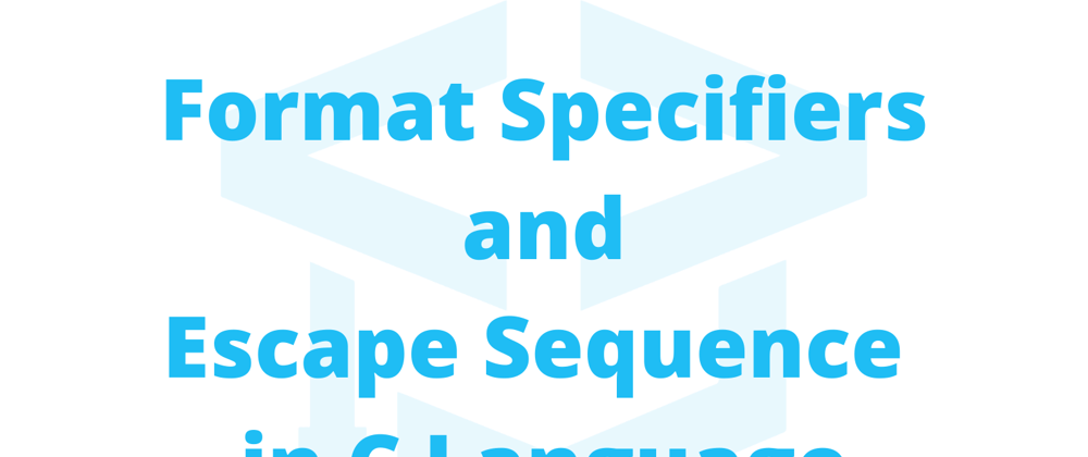 Cover image for Format Specifiers and Escape Sequence in C Language