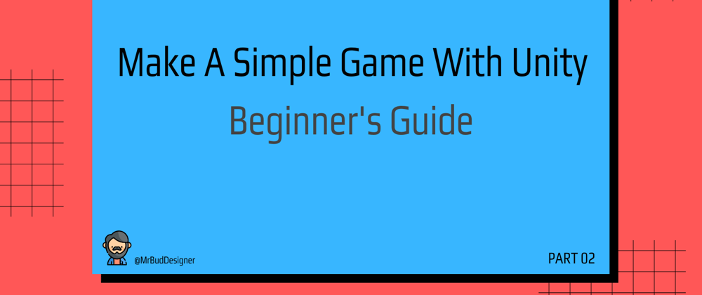 Cover image for How To Make A Simple Game With Unity: Beginners Guide (Part 2)