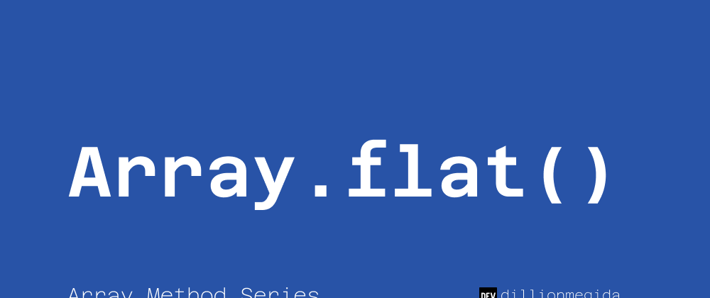 Cover image for Array.flat() - for flatting nested arrays within an array