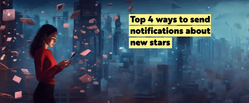 Cover image for 🚀 Top 4 ways to send notifications about new stars ⭐️⭐️⭐️⭐️⭐️⭐️⭐️⭐️⭐️⭐️⭐️⭐️⭐️⭐️