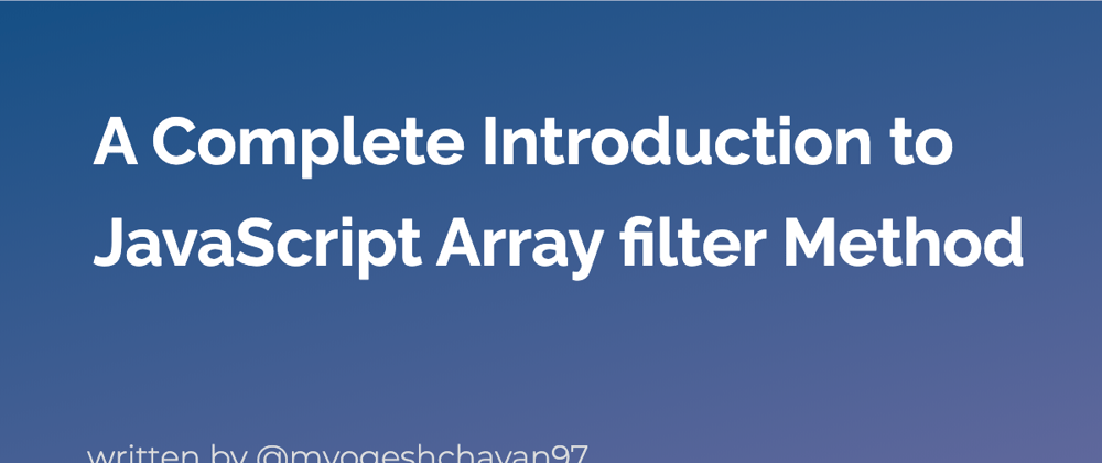 Cover image for A Complete Introduction to JavaScript Array filter Method