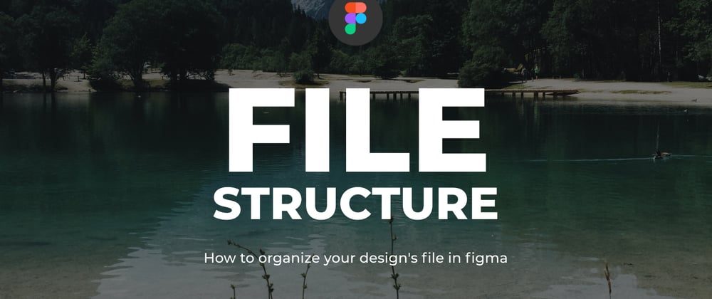 Cover image for How to organize your design's file in Figma
