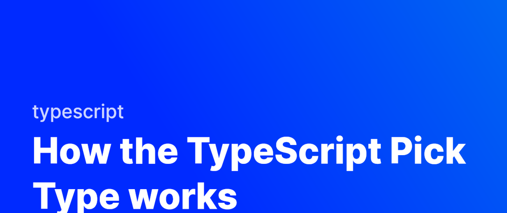 Cover image for How the TypeScript Pick Type works