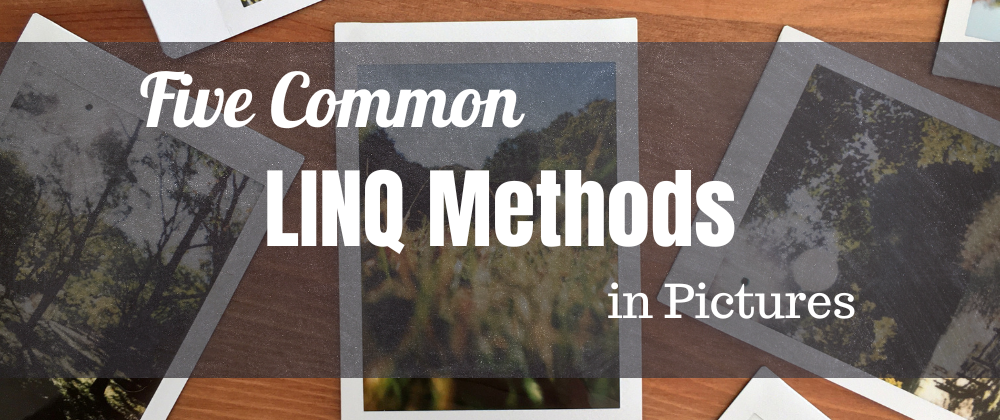 Cover image for Five Common LINQ Methods in Pictures