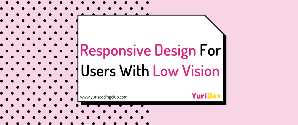 Cover image for Responsive Design for users with low vision
