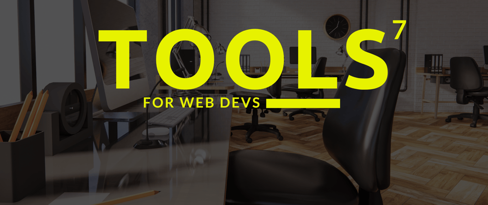 Cover image for 7 Tools That Shaped My Career As a Web Developer