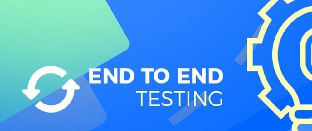 Cover image for E2E Testing tutorial: Complete Guide to End to End Testing With Examples