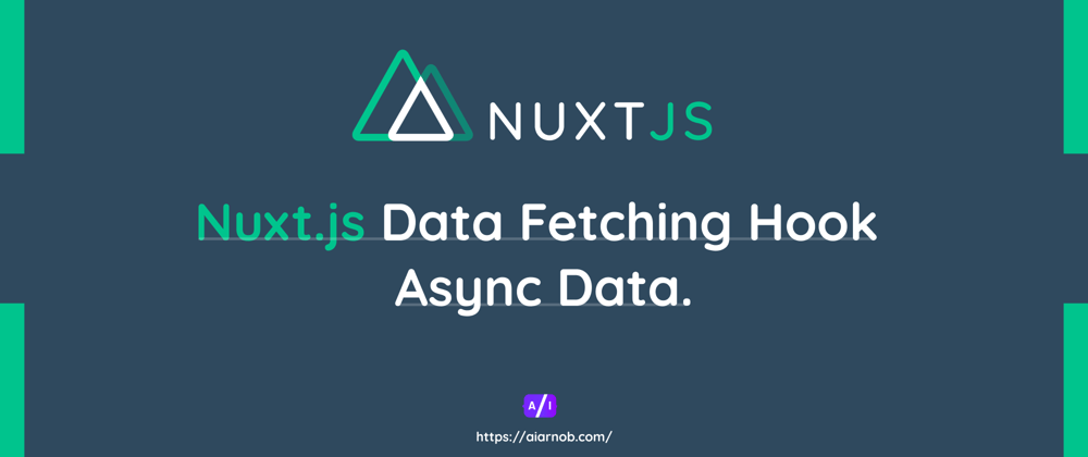 Cover image for Nuxt.js Data Fetching Hook: Async Data.