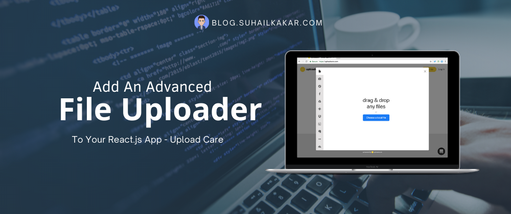 Cover image for Add An Advanced File Uploader To Your React.js App - Upload Care