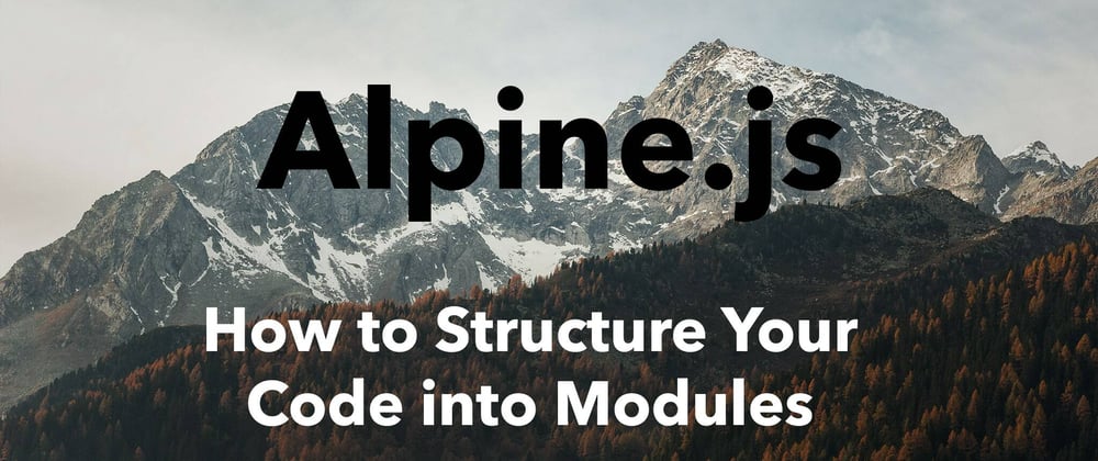 Cover image for How to structure your Alpine.js Code into modules